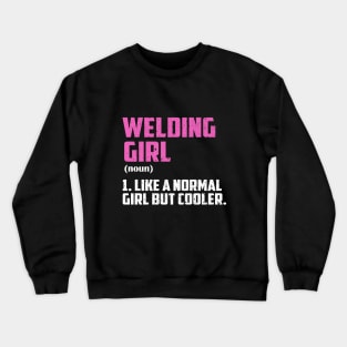 Welding Girl Like A Normal Girl But Cooler Crewneck Sweatshirt